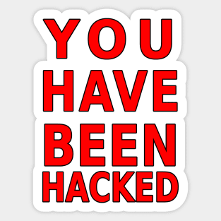 You Have Been Hacked Sticker